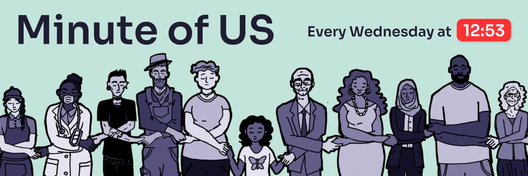Minute Of US: Every Wednesday at 12:53. A picture of various people, ages, sizes, races, all holding hands